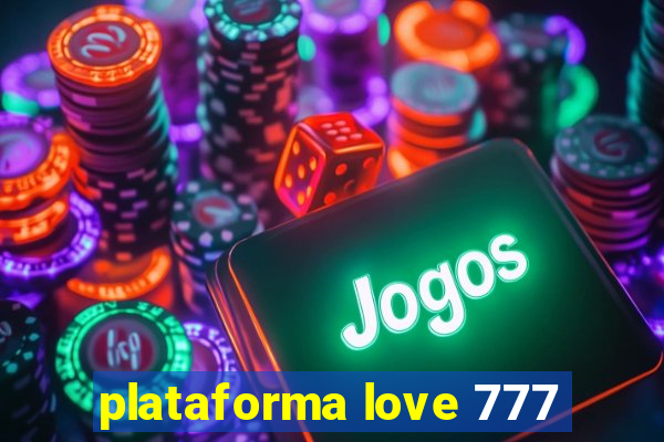 plataforma love 777